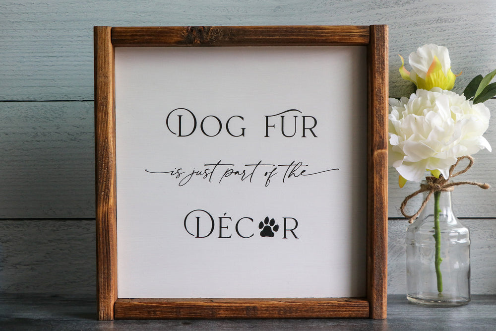 Dog Fur is just part of the Decor | Framed Wood Sign | 12x12