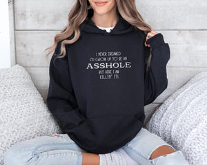 
                  
                    Never Dreamed I'd Grow Up To Be An Asshole | Gildan 18500 Hoodie
                  
                