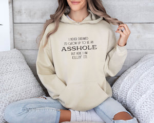 
                  
                    Never Dreamed I'd Grow Up To Be An Asshole | Gildan 18500 Hoodie
                  
                