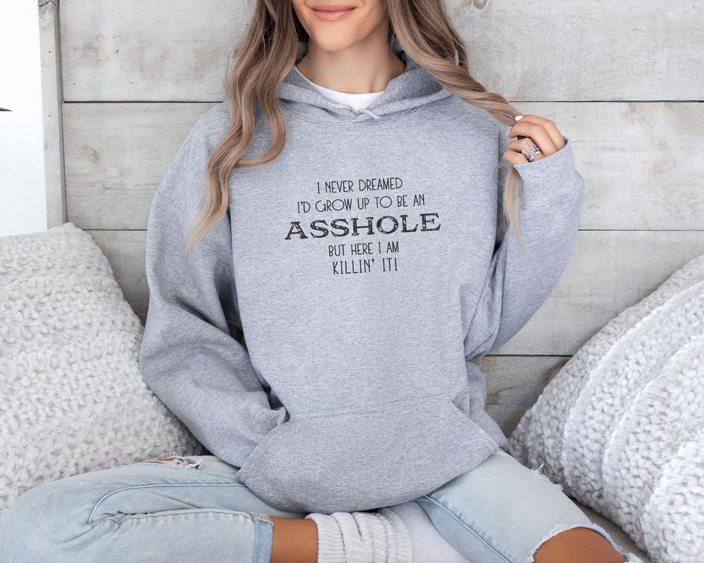 
                  
                    Never Dreamed I'd Grow Up To Be An Asshole | Gildan 18500 Hoodie
                  
                