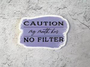 
                  
                    Caution My Mouth Has No Filter | Die Cut Sticker
                  
                