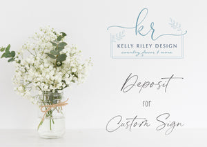 
                  
                    Custom Farmhouse Sign Deposit | Design Deposit | non-refundable
                  
                