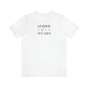 
                  
                    Leader of a Tiny Gang | Funny Family Tee Shirt | Bella+Canvas Unisex Jersey Tee
                  
                