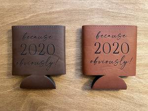 
                  
                    because 2020 obviously! | Engraved Leatherette Koozie
                  
                