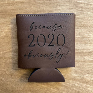 
                  
                    because 2020 obviously! | Engraved Leatherette Koozie
                  
                