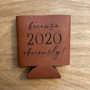 
                  
                    because 2020 obviously! | Engraved Leatherette Koozie
                  
                