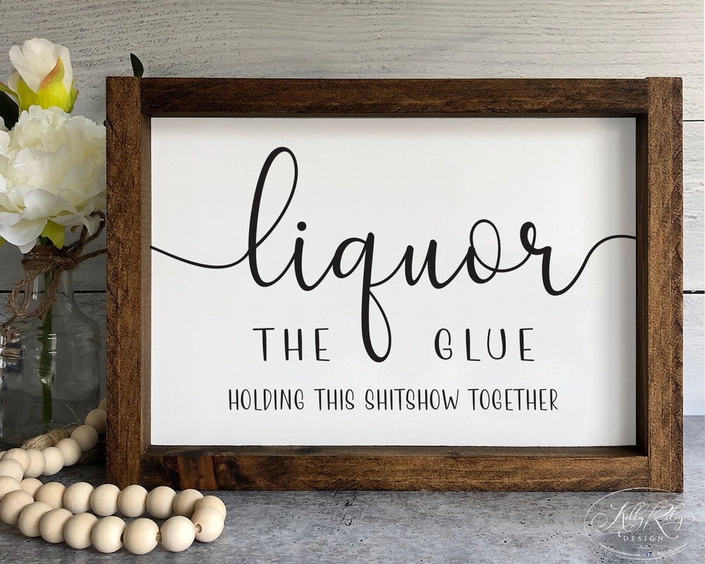 
                  
                    Liquor The Glue Holding This S-show Together | Framed Wood Sign
                  
                