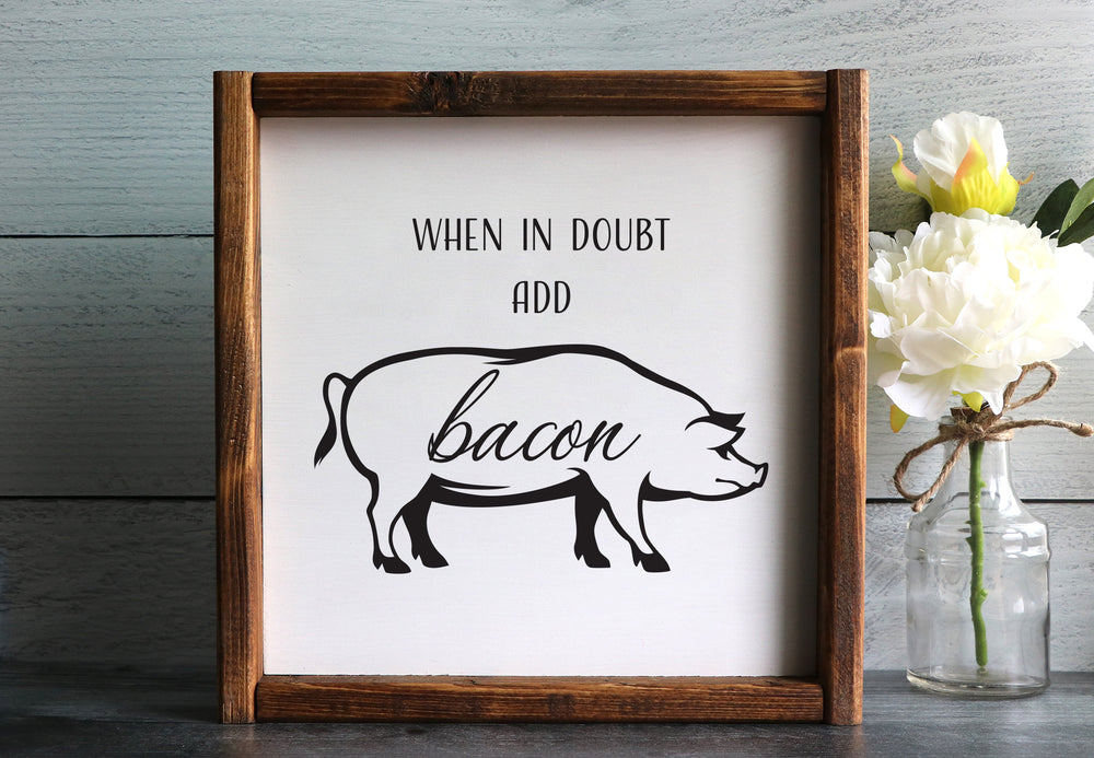 When In Doubt Add Bacon | Framed Wood Sign | 12x12