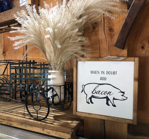 
                  
                    When In Doubt Add Bacon | Framed Wood Sign | 12x12
                  
                