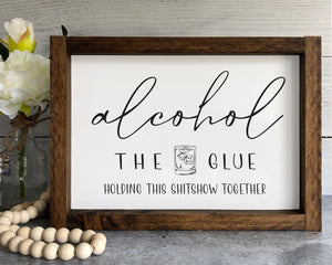
                  
                    Alcohol The Glue Holding This S-show Together | Framed Wood Sign
                  
                