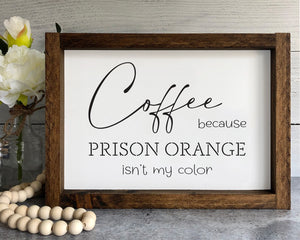
                  
                    Coffee Because Prison Orange Isn't My Color | Framed Wood Sign
                  
                