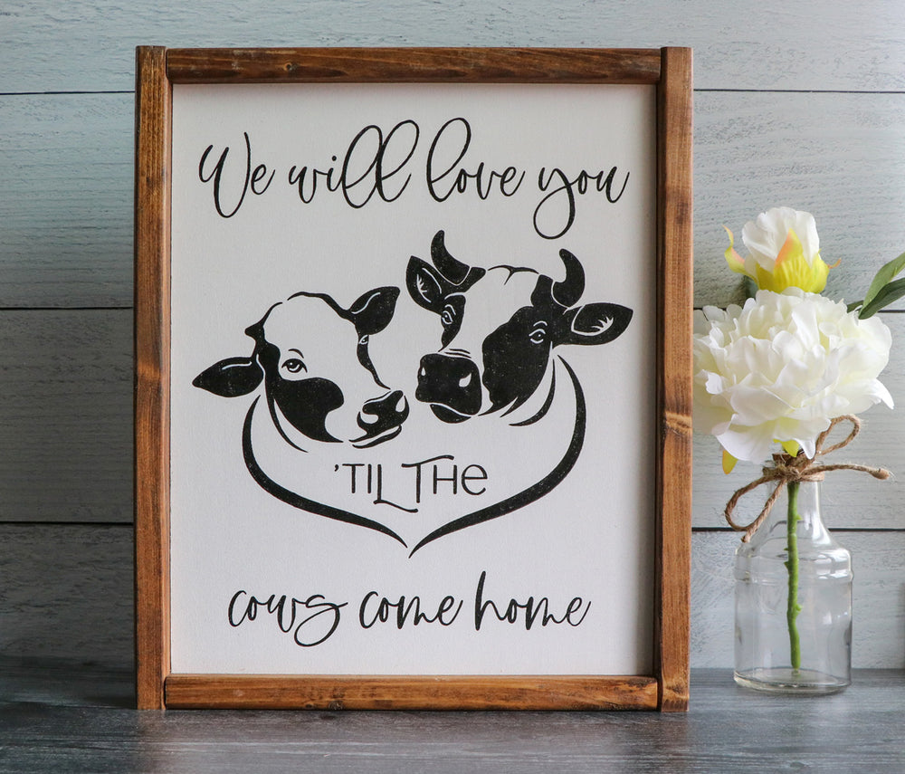 We Will Love You Til The Cows Come Home | Framed Wood Sign | 12x15