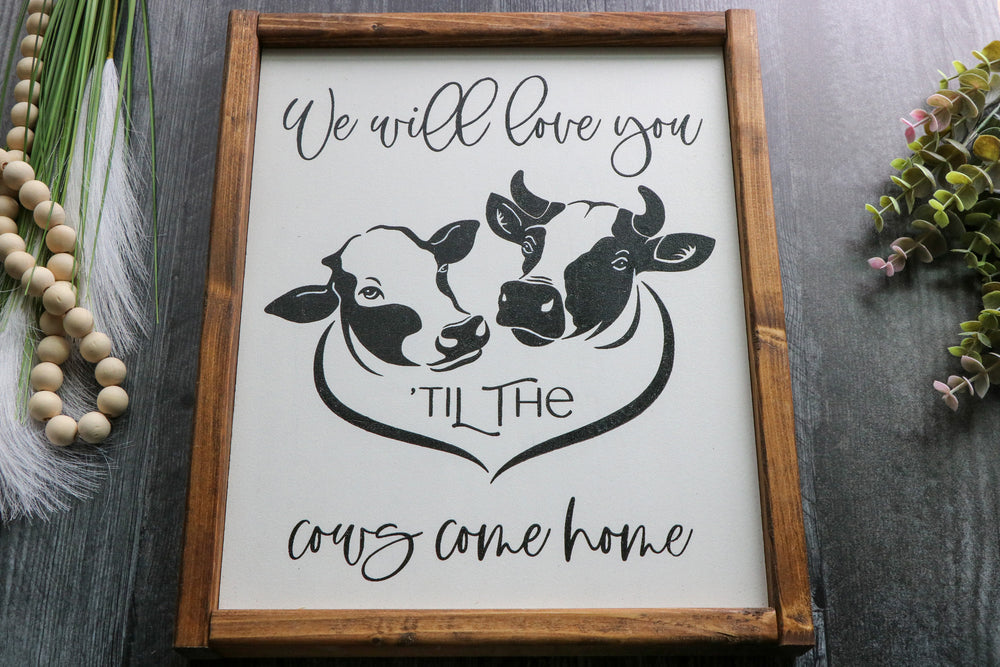 
                  
                    We Will Love You Til The Cows Come Home | Framed Wood Sign | 12x15
                  
                