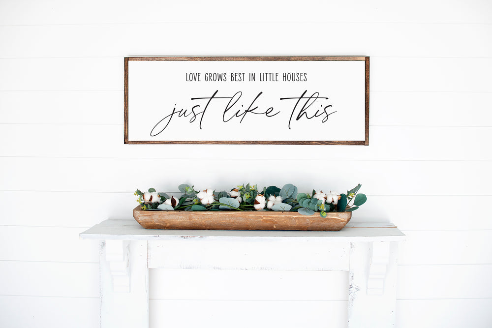 Love Grows Best In Little Houses | Framed Wood Sign | Multiple Sizes Available