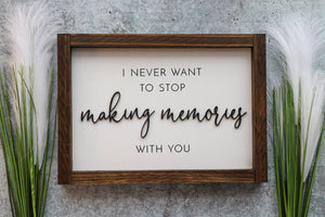 
                  
                    I Never Want To Stop Making Memories With You | Framed Laser Wood Sign | 12x9
                  
                