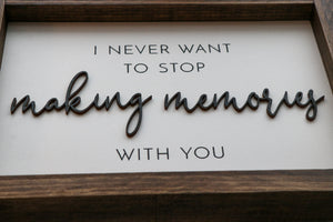
                  
                    I Never Want To Stop Making Memories With You | Framed Laser Wood Sign | 12x9
                  
                