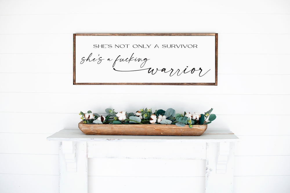 She's Not Only A Survivor She's A Fucking Warrior | Framed Wood Sign