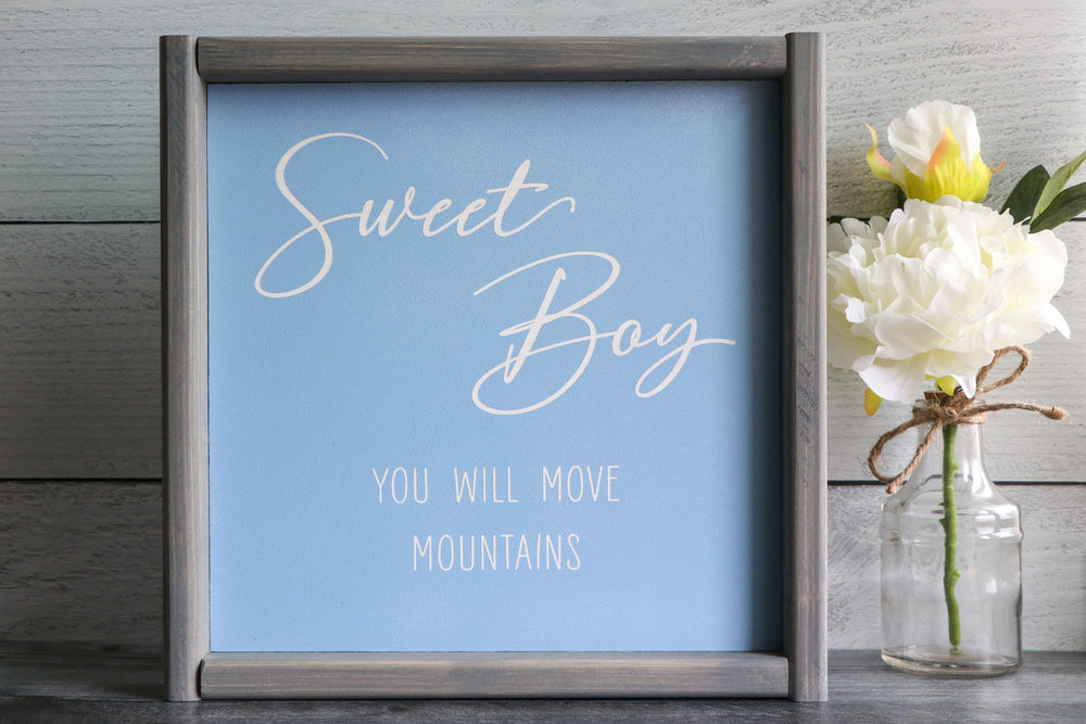 Sweet Boy You Will Move Mountains | Framed Wood Sign | 12x12