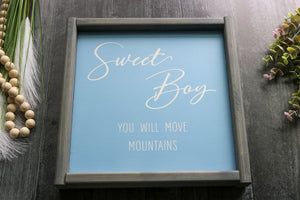 
                  
                    Sweet Boy You Will Move Mountains | Framed Wood Sign | 12x12
                  
                