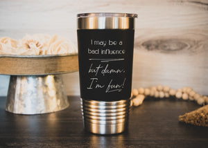 
                  
                    I may be a bad influence . . . | 20 oz Polar Camel Tumbler | color options
                  
                