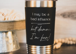 
                  
                    I may be a bad influence . . . | 20 oz Polar Camel Tumbler | color options
                  
                
