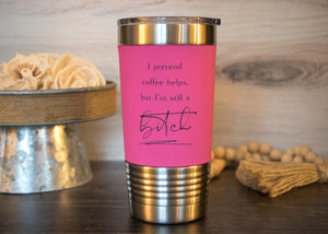 
                  
                    I pretend coffee helps . . . | 20 oz Polar Camel Tumbler | color options
                  
                