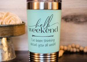 
                  
                    Hello Weekend . . . | 20 oz Polar Camel Tumbler | color options
                  
                