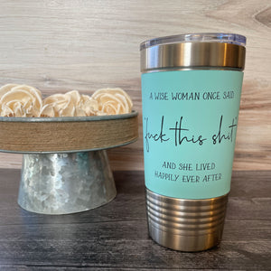 
                  
                    A Wise Woman Once Said | 20 oz Polar Camel Tumbler | color options
                  
                