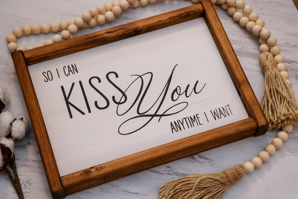 
                  
                    So I Can Kiss You Anytime I Want | Framed Wood Sign | 12x9
                  
                