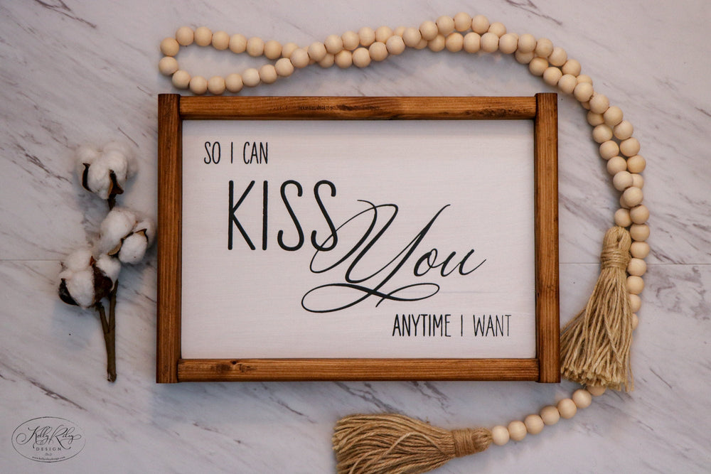 So I Can Kiss You Anytime I Want | Framed Wood Sign | 12x9