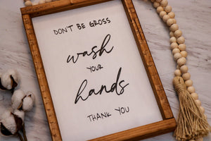 
                  
                    Don't Be Gross Wash Your Hands | Framed Wood Sign | 9x12
                  
                