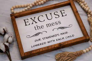 
                  
                    Excuse The Mess Our Standards Have Lowered With Each Child | Framed Wood Sign | 12x9
                  
                