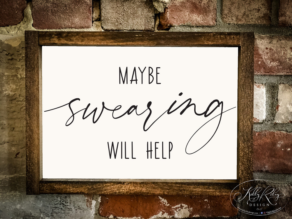 
                  
                    Maybe Swearing Will Help | Framed Wood Sign | 12x9
                  
                