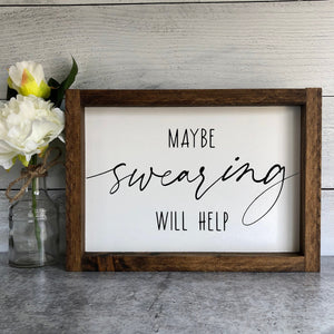 
                  
                    Maybe Swearing Will Help | Framed Wood Sign | 12x9
                  
                