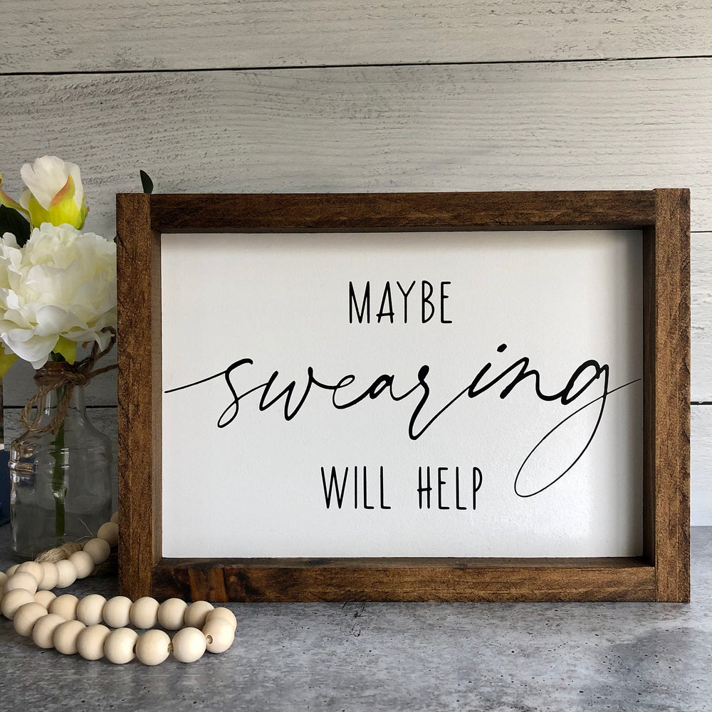 Maybe Swearing Will Help | Framed Wood Sign | 12x9