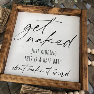 
                  
                    Get Naked Just Kidding Bathroom Sign | Framed Wood Sign | 10x10
                  
                